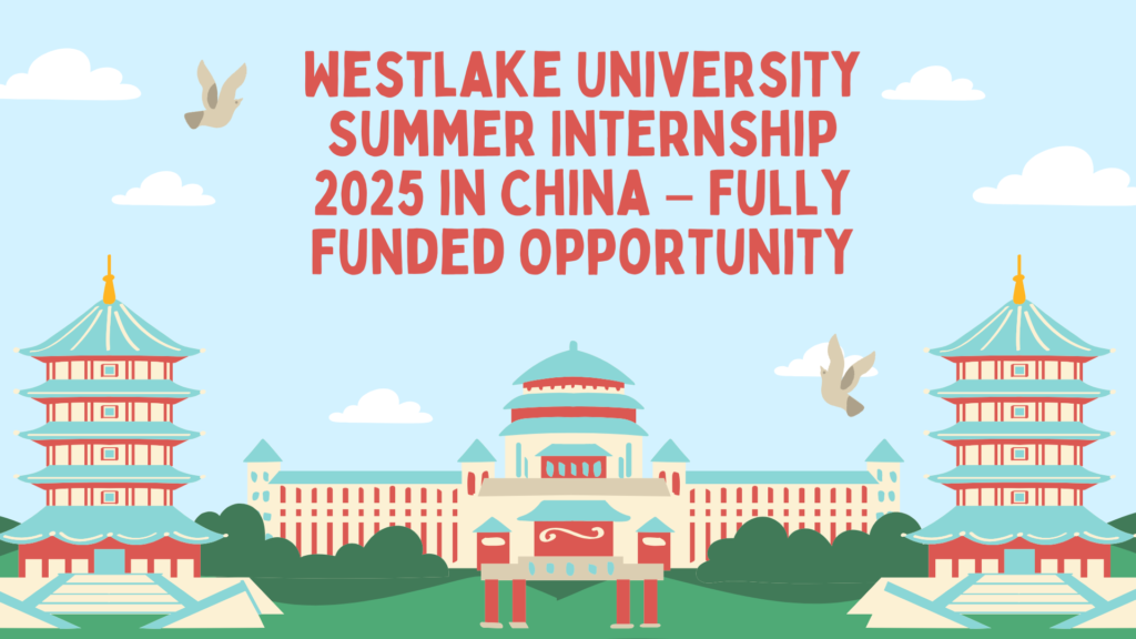 Westlake University Summer Internship 2025 in China – Fully Funded Opportunity