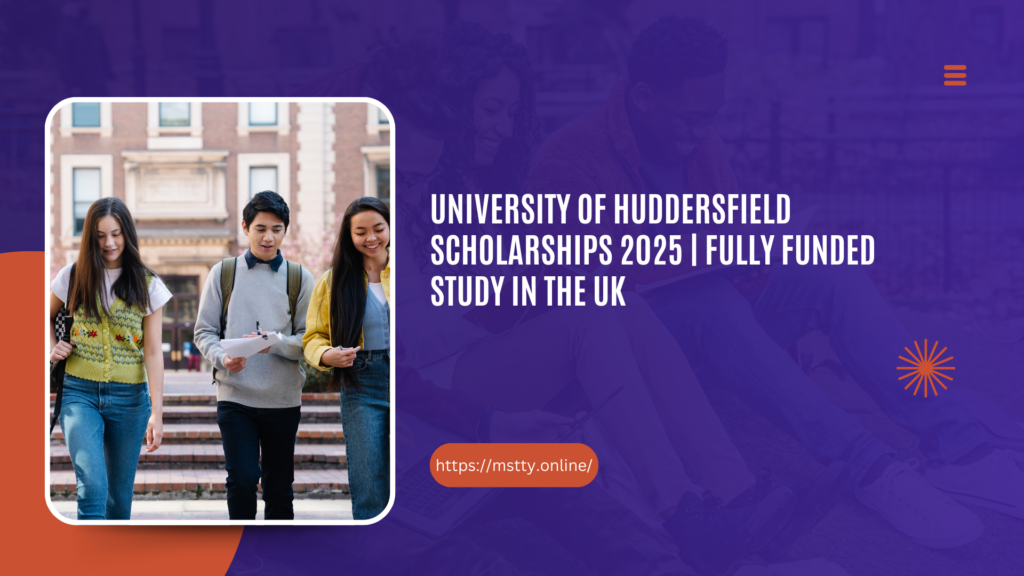University of Huddersfield Scholarships 2025 | Fully Funded Study in the UK